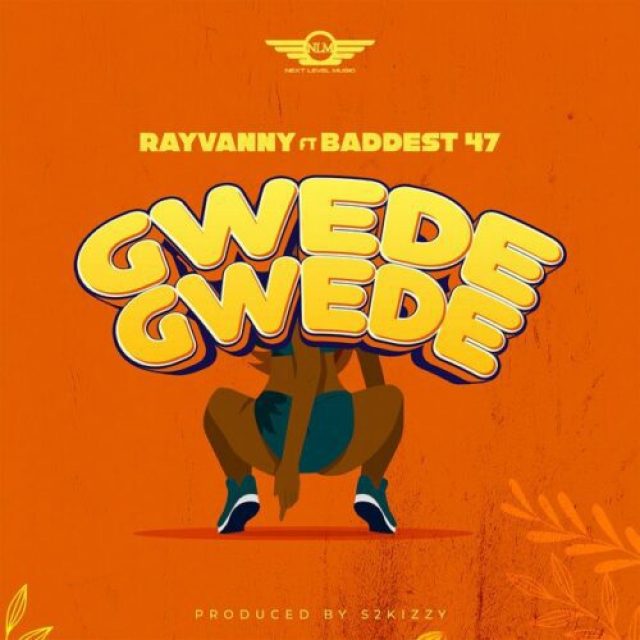 Rayvanny ft Baddest 47 &#8211; Gwede Gwede