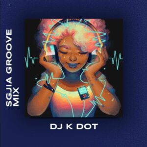 DJ K. Dot – Sgjia (Groove Mix)