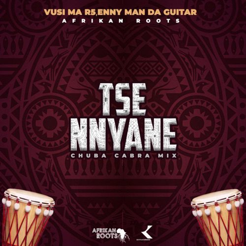 Vusi Ma R5 &#038; Enny Man Da Guitar – Tse Nyane (Afrikan Roots Chuba Cabra Mix)