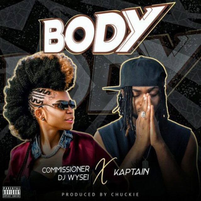 Commissioner DJ Wysei ft Kaptain &#8211; Body