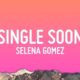 Selena Gomez - Single Soon (Lyrics) (Mp3 Download) — NaijaTunez