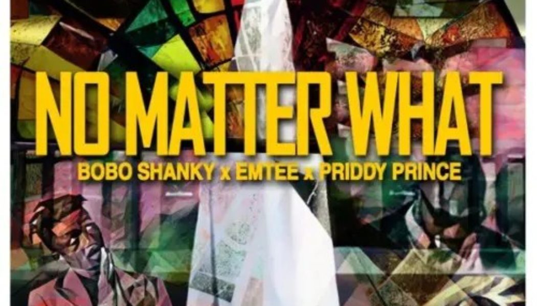 Bobo Shanky, Emtee, Priddy Prince – No Matter What