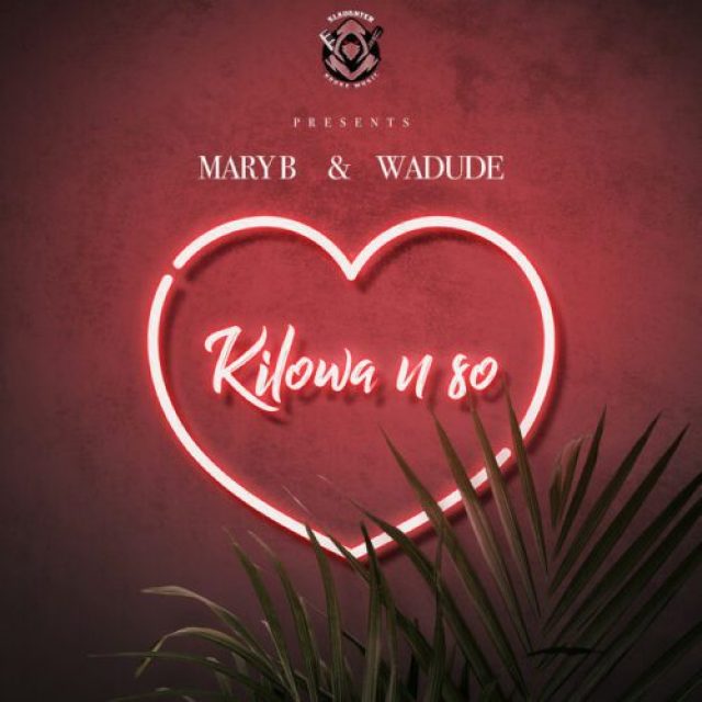 MaryB ft Wadude &#8211; Kilowa N So