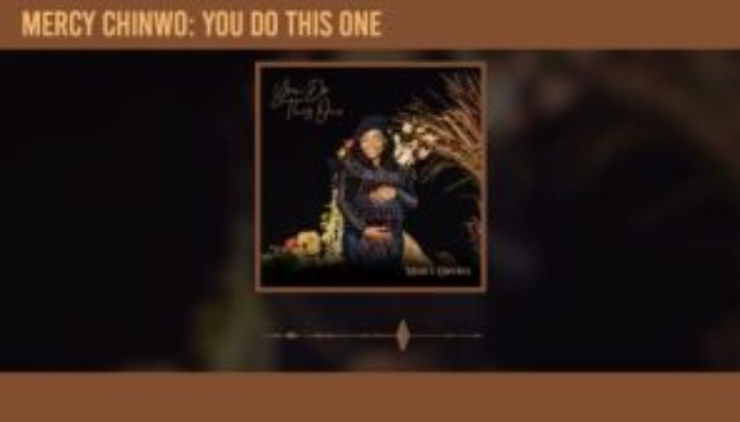 Mercy Chinwo - You Do This One