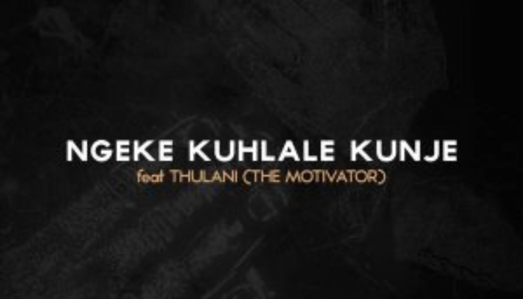 Dumi Mkokstad – Ngeke Kuhlale Kunje Ft. Thulani (The Motivator) — NaijaTunez