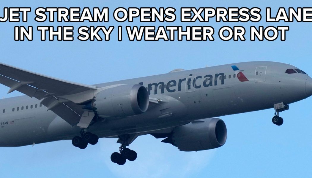 Express lane in the sky: How potent jet stream is speeding up transatlantic travel | Weather or Not