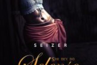 Seizer – She Dey Do Selense — NaijaTunez