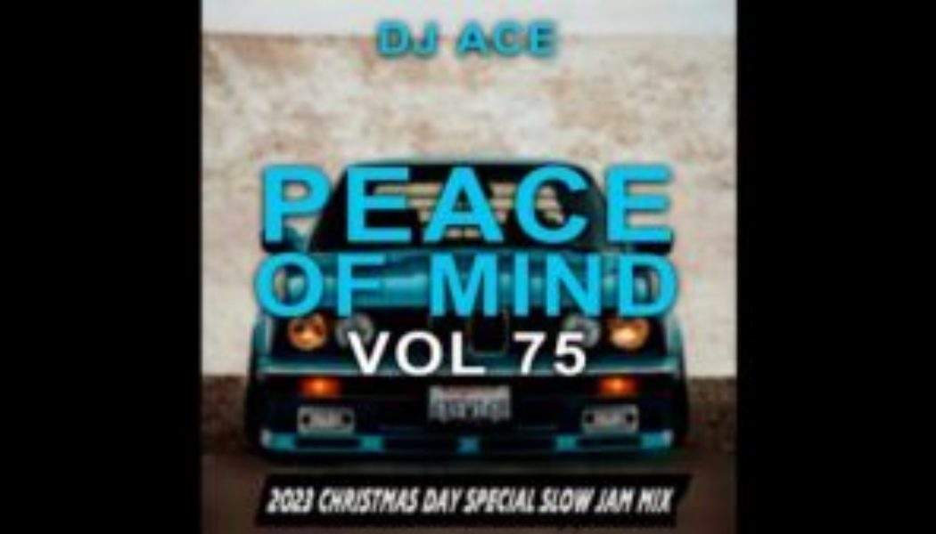 DJ Ace - Peace Of Mind Vol 75 2023 Christmas Day (Special Slow Jam Mix)