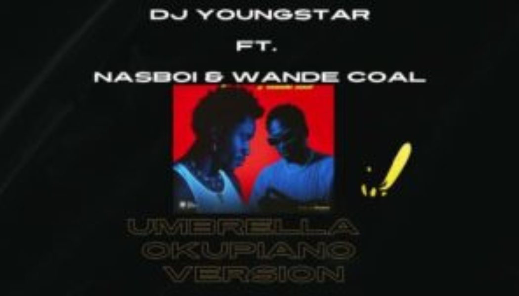 DJ Youngstar - Umbrella ft Nasboi & Wande Coal (Okupiano Version)