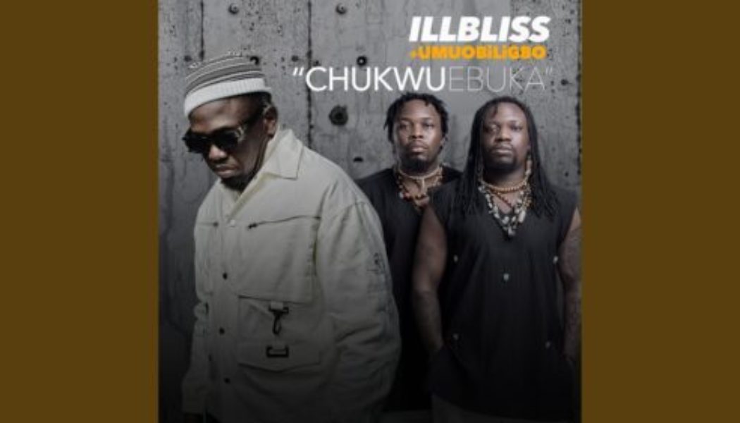 Illbliss - Chukwu Ebuka ft Umu Obiligbo