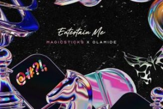 Magicsticks – Entertain Me Ft. Olamide (MP3 DOWNLOAD) — NaijaTunez