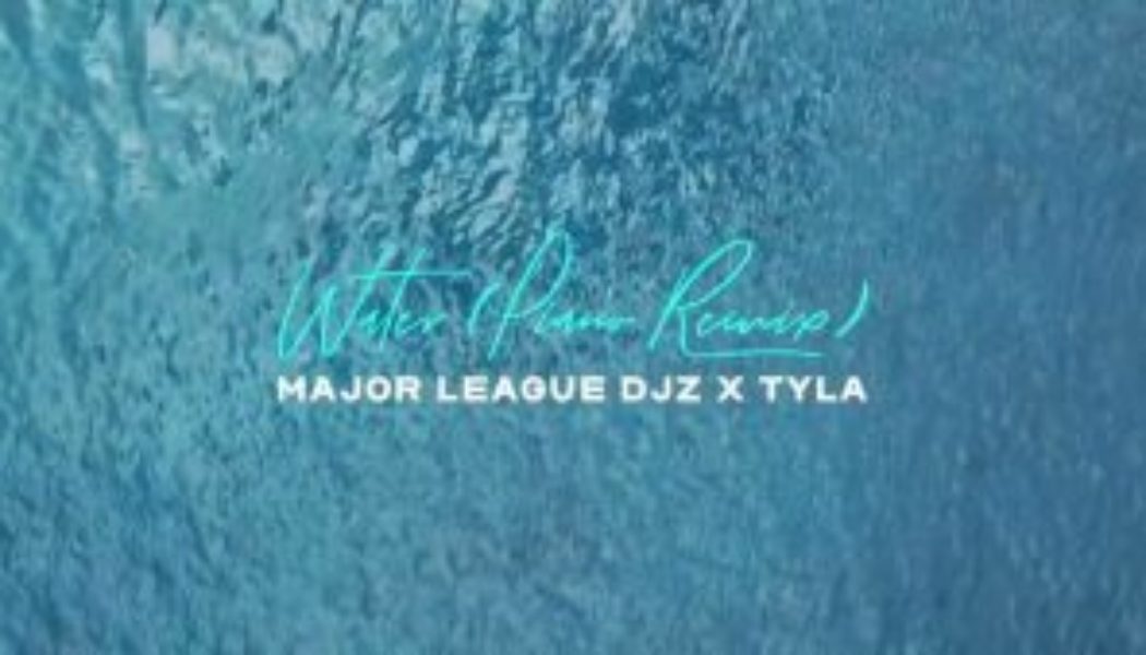 Major League DJz – Water (Remix) Ft. Tyla (MP3 DOWNLOAD) — NaijaTunez