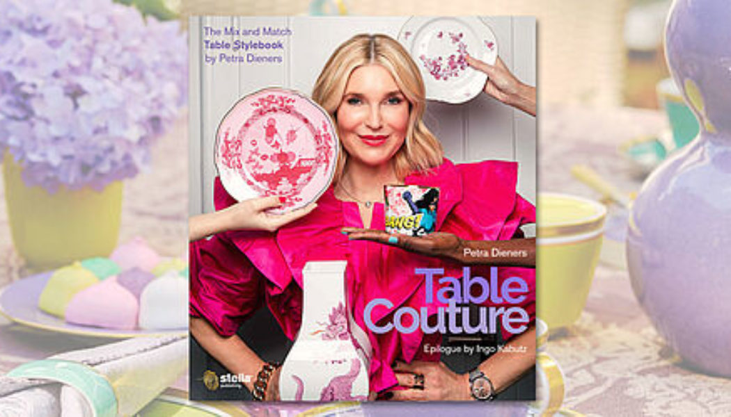 Petra Dieners - Das Luxury-Lifestyle-Buch „Table Couture“ ist erschienen