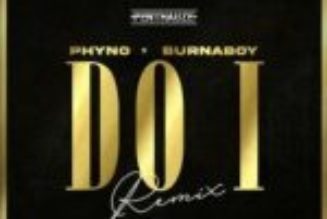 Phyno ft Burna Boy - Do I (Remix)