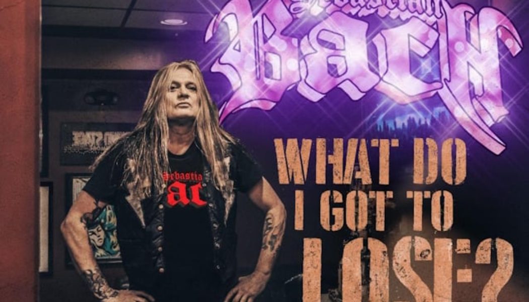 SEBASTIAN BACH Releases First New Solo Music In 10 Years, 'What Do I Got To Lose?'