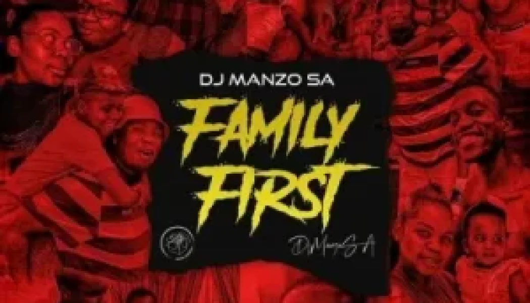 DJ Manzo SA – Family First (MP3 DOWNLOAD) — NaijaTunez