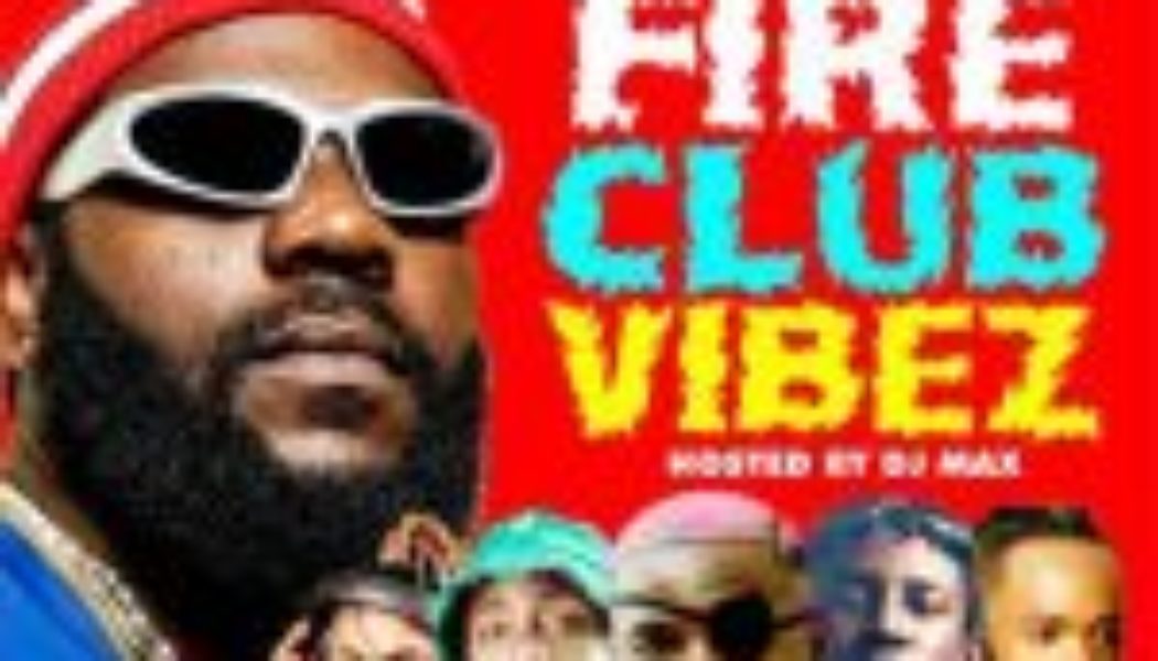 DJ Max - Fire Club Vibez Mix | Hosted By Alabareports Promotions