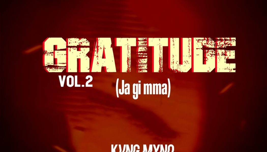 Kvng Myno – Gratitude Vol 2 (Ja Gi Mma) (MP3 DOWNLOAD) — NaijaTunez