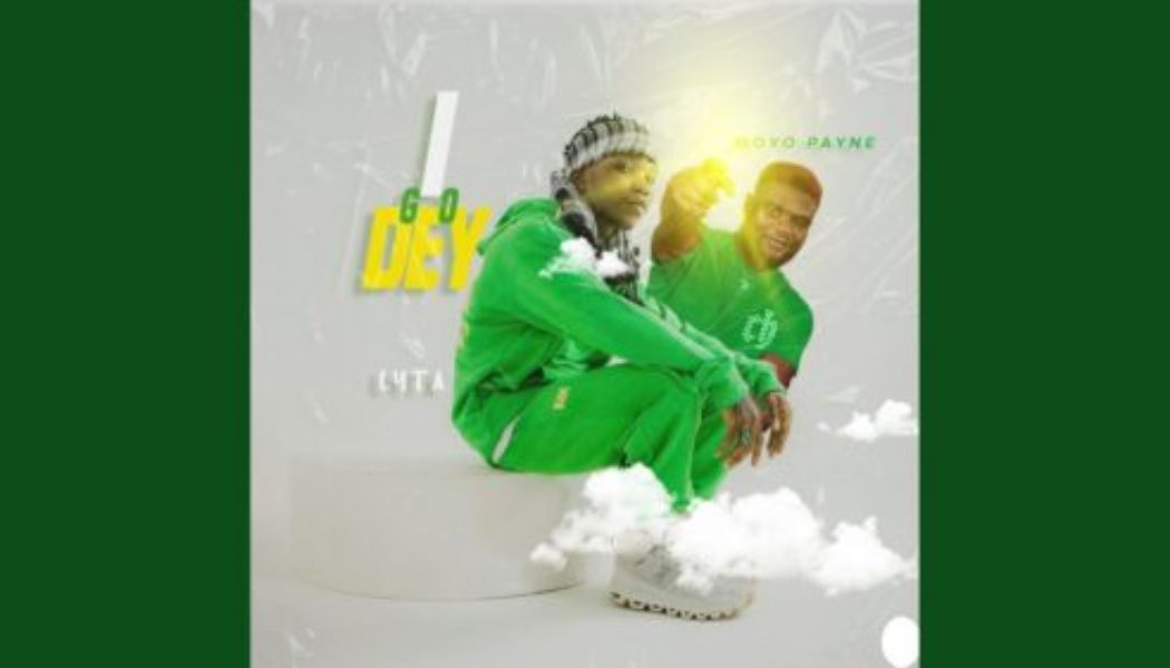 Lyta - I Go Dey ft Moyo Payne