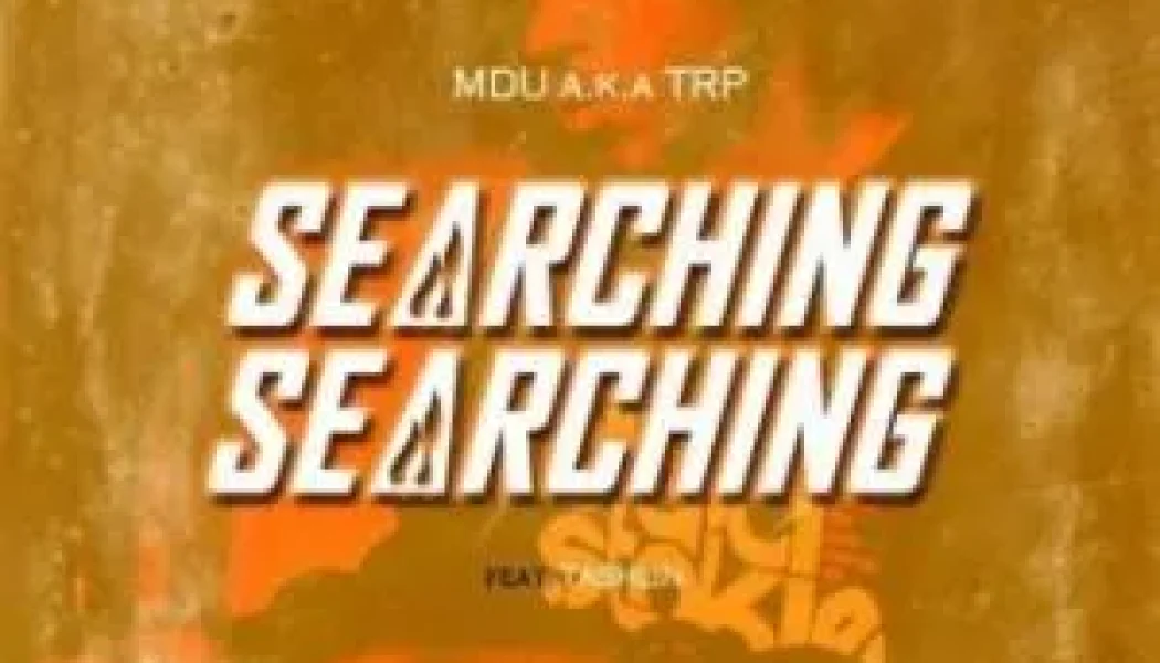 Mdu Aka TRP – Searching Walking Ft. Tashlin (MP3 DOWNLOAD) — NaijaTunez