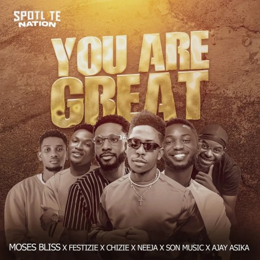 Moses Bliss - You Are Great ft Festizie, Chizie, Neeja, S.O.N Music & Ajay Asika mp3 download