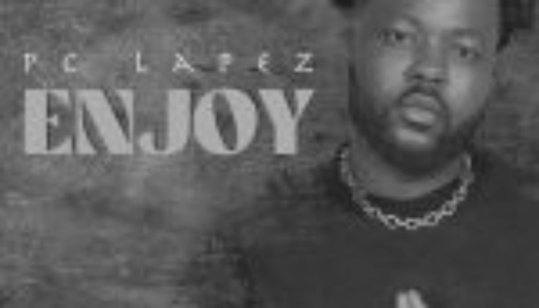 PC Lapez – Enjoy (MP3 DOWNLOAD) — NaijaTunez