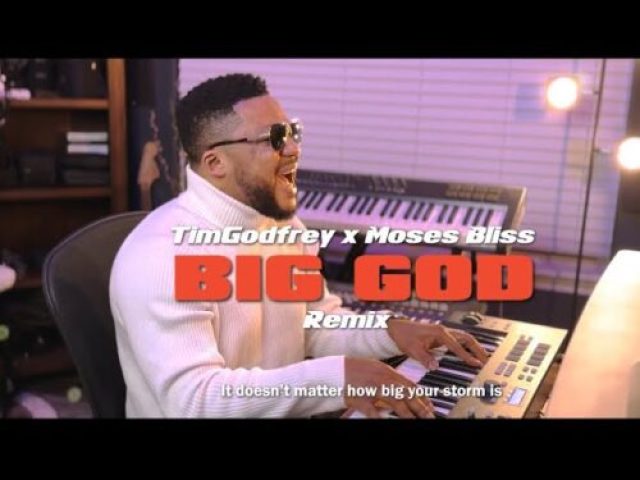 Tim Godfrey ft Moses Bliss &#8211; Big God (Remix)