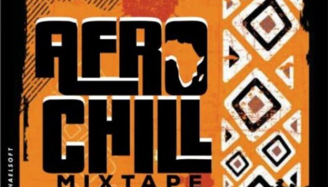 DJ Michaelsoft - Afrochill Mixtape