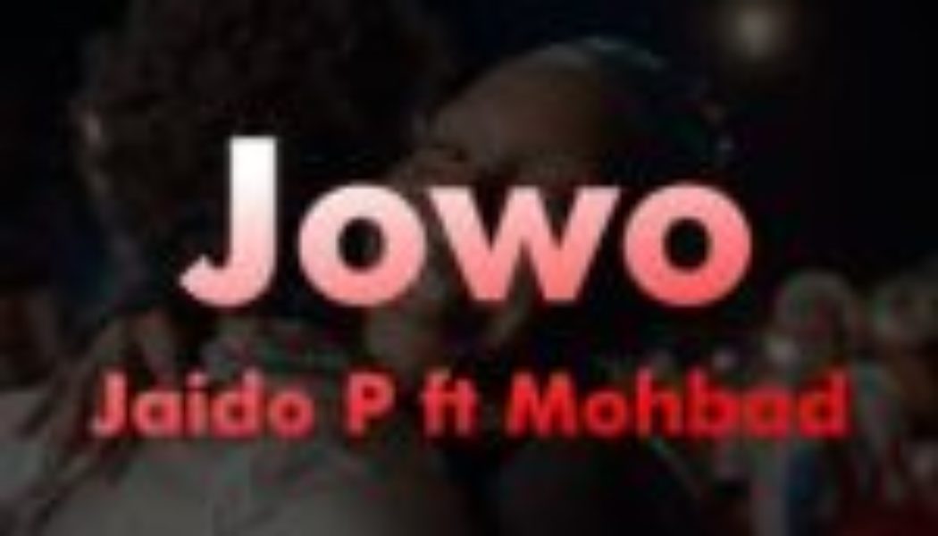 Jaido P - Jowo ft Mohbad