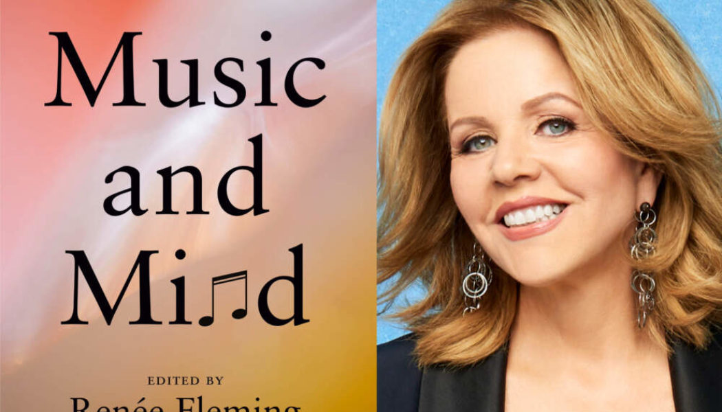 Acclaimed singer Renee Fleming probes the relationship of 'Music and Mind' in new book