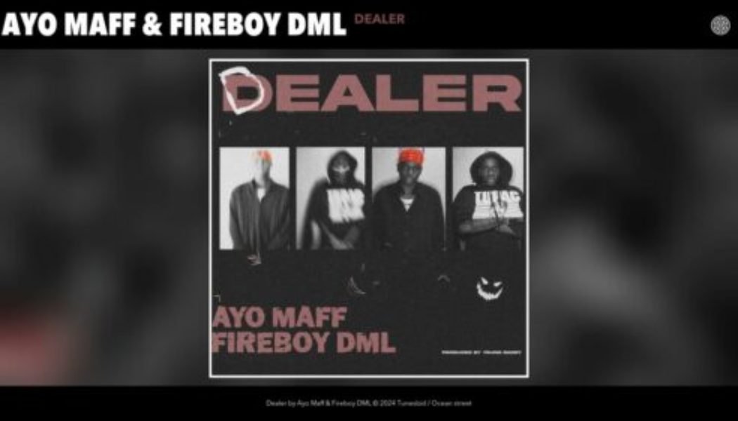 Ayo Maff – Dealer ft Fireboy DML