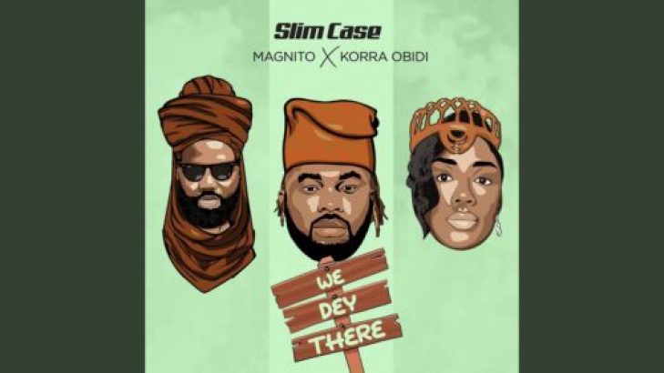 Slimcase – We Dey There ft Magnito & Korra Obidi mp3 download