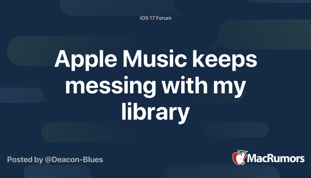 Apple Music keeps messing with my library