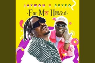 Jaywon – For My Head ft Spyro