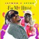 Jaywon – For My Head ft Spyro