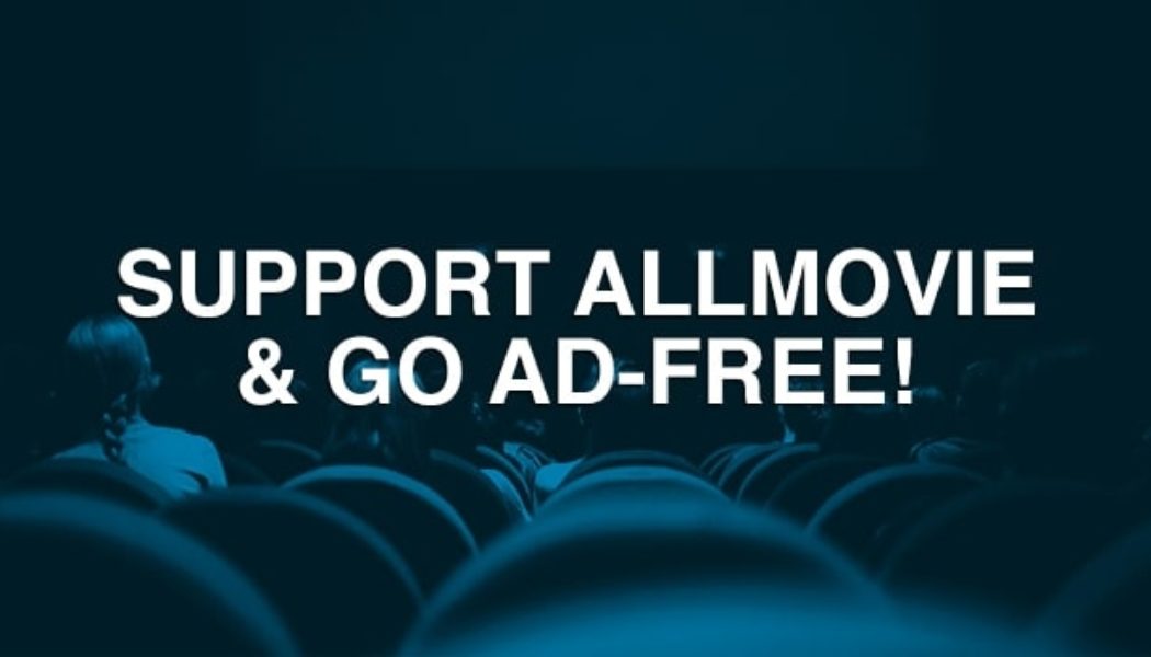 Support AllMovie and Go Ad-Free with a Paid Subscription