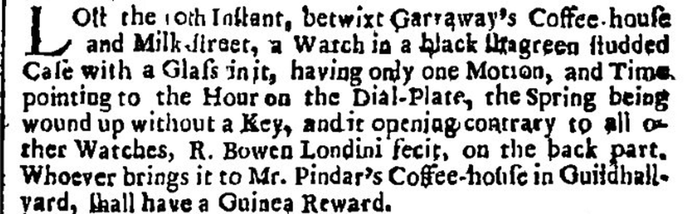 The London Gazette, 1686: “Lost ... a watch in a black shagreen studded case ... the spring being wound up without a key, and it opening contrary to all other watches.”