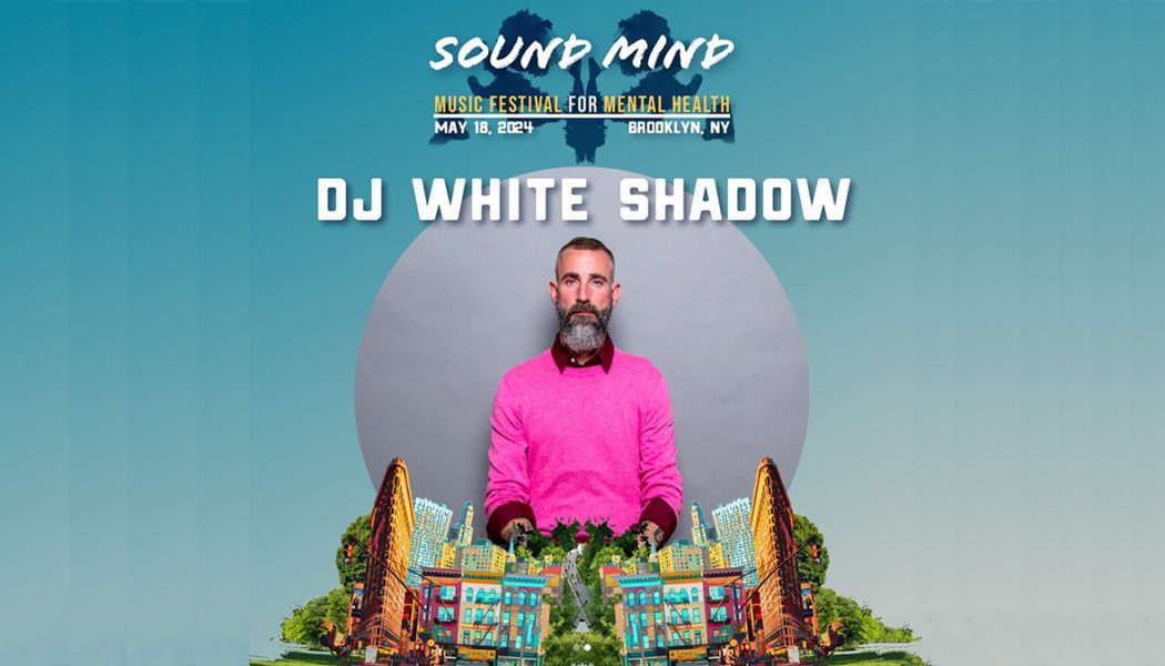 Win Passes to the Sound Mind Music Festival for Mental Health Afterparty with DJ White Shadow