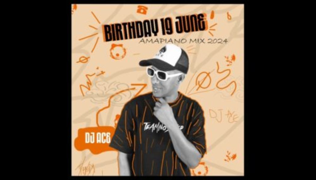 DJ Ace – Birthday 19 June (Amapiano 2024 Mix)