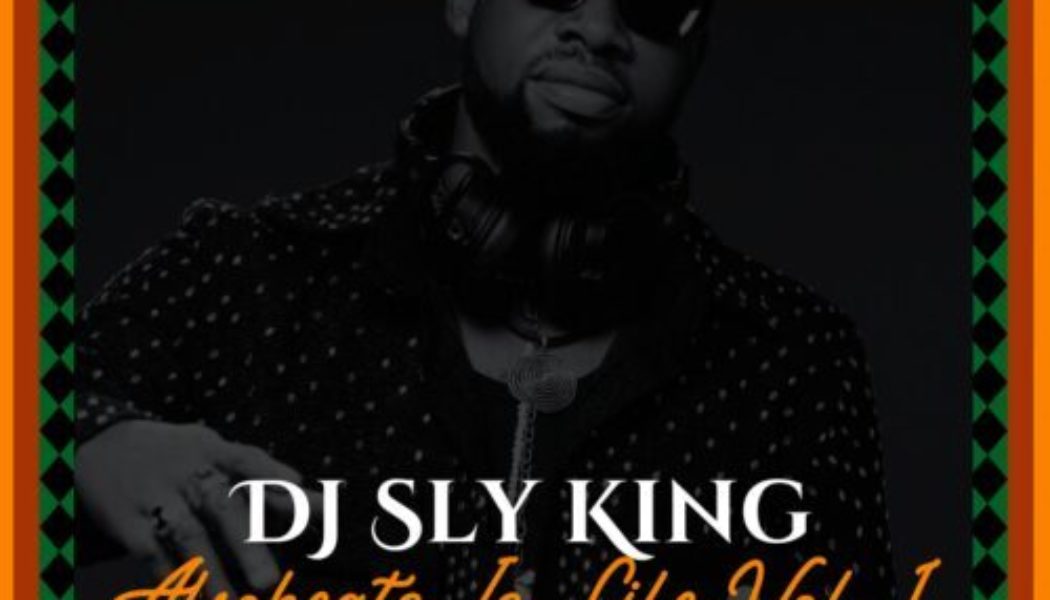 DJ Sly King – Afrobeats Is Life Vol. 1