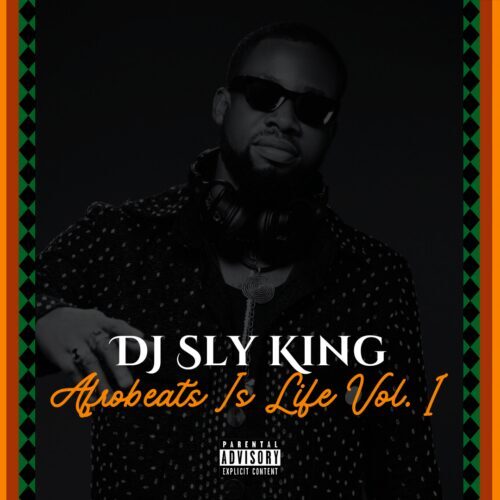 DJ Sly King – Afrobeats Is Life Vol. 1 mp3 download