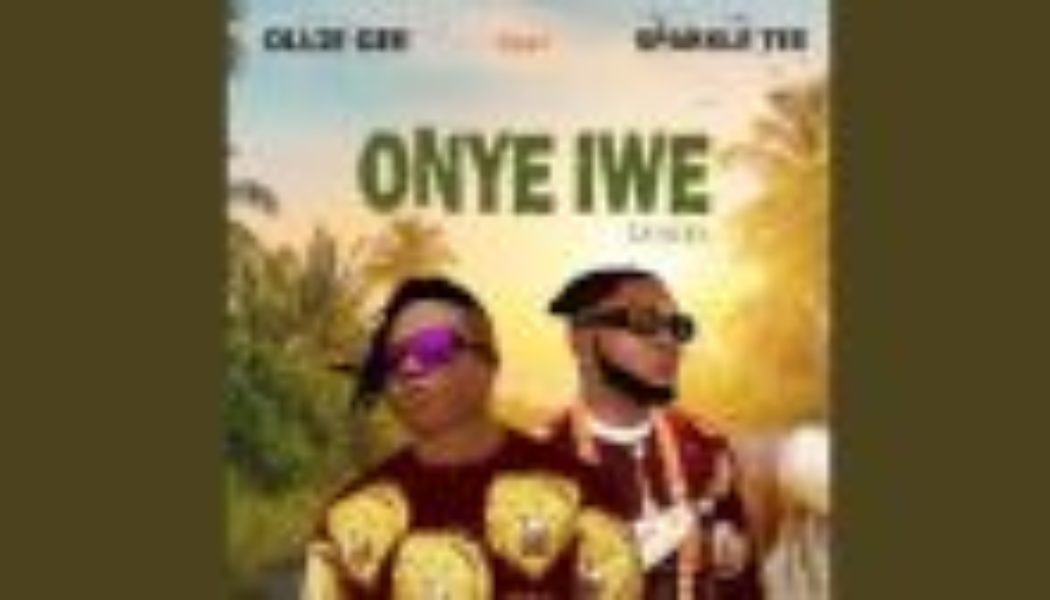 Ollie Gee – Onye Iwe ft Sparkle Tee