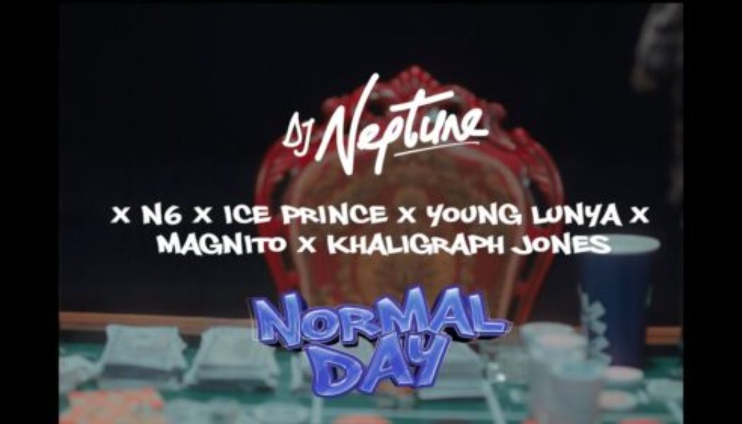 DJ Neptune – Normal Day ft Ice Prince, Magnito, N6, Young Lunya & Khaligraph Jones