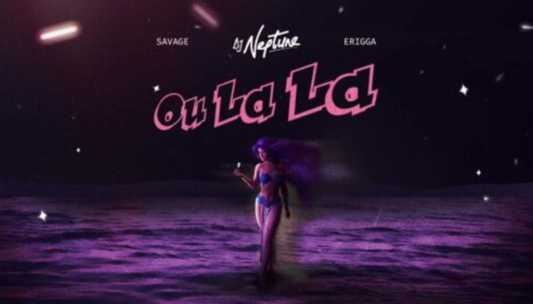 DJ Neptune – Ou LaLa ft Savage & Erigga