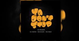DJ Premier Taps Lil Wayne, Big Sean and Rick Ross on “Ya Don’t Stop”