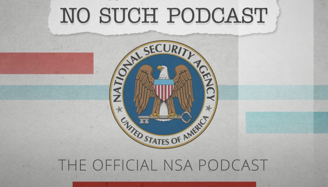 The NSA’s podcast will have you listening in on them this time