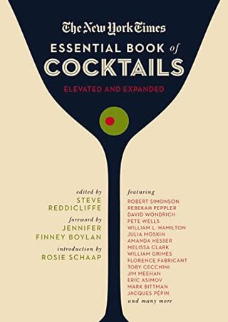 The New York Times Essential Book of Cocktails (second Edition): Over 400 Classic Drink Recipes With Great Writing From the New York Times